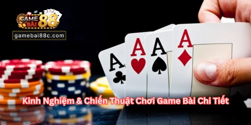 Kinh Nghiệm & Chiến Thuật Chơi Game Bài